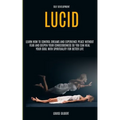 Self Development: Lucid Dreaming: Learn How to Control Dreams and Experience Peace Without Fear and Deepen Your Consciousness So You Can Heal Your Sou