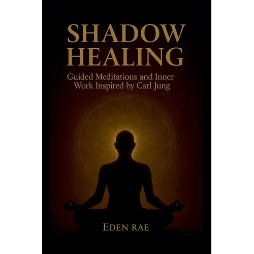 Shadow Healing: Guided Meditations and Inner Work Inspired by Carl Jung