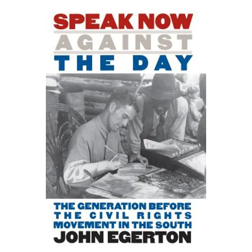 Speak Now Against the Day: The Generation Before the Civil Rights Movement in the South