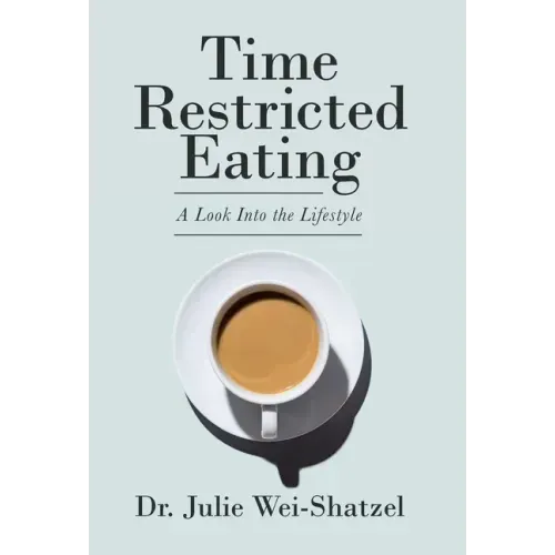 Time Restricted Eating: A Look into the Lifestyle