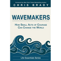 Wavemakers: How Small Acts of Courage Can Change the World