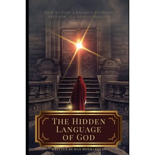 The Hidden Language of God: How to Find a Balance Between Freedom and Responsibility