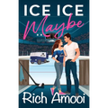 Ice Ice Maybe: A Sweet Hockey RomCom