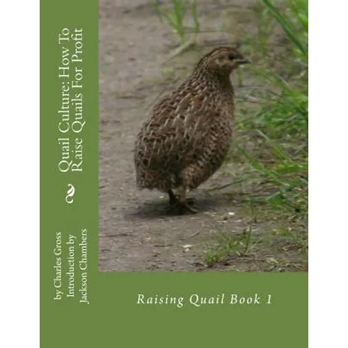 Quail Culture: How To Raise Quails For Profit: Raising Quail Book 1