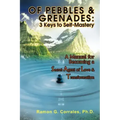Of Pebbles & Grenades: 3 Keys to Self-Mastery: A Manual for Becoming a Secret Agent of Love & Transformation