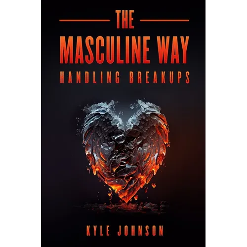 The Masculine Way - Handling Breakups