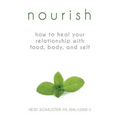 Nourish: How to Heal Your Relationship with Food, Body, and Self