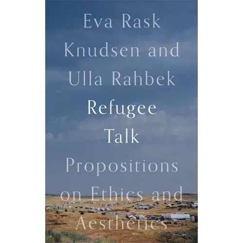 Refugee Talk: Propositions on Ethics and Aesthetics