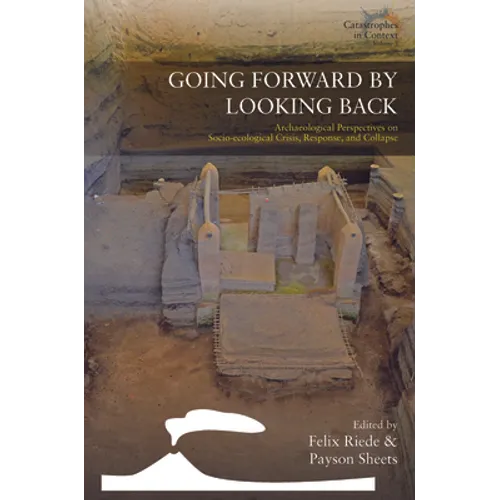 Going Forward by Looking Back: Archaeological Perspectives on Socio-Ecological Crisis, Response, and Collapse