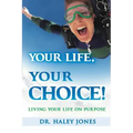Your Life, Your Choice: Living Your Life On Purpose