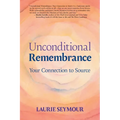 Unconditional Remembrance: Your Connection to Source