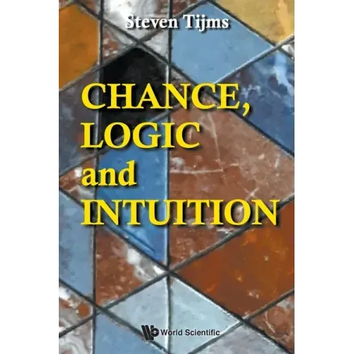 Chance, Logic and Intuition: An Introduction to the Counter-Intuitive Logic of Chance