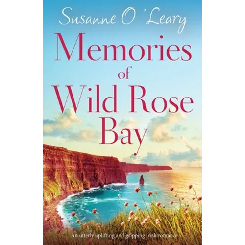 Memories of Wild Rose Bay: An utterly uplifting and gripping Irish romance
