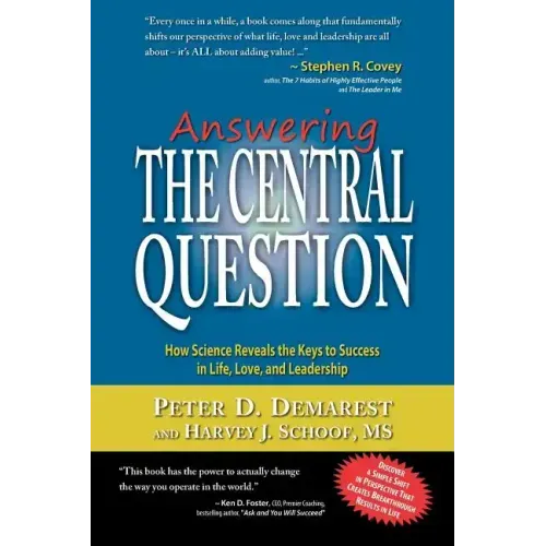 Answering The Central Question: How Science Reveals the Keys to Success in Life, Love, and Leadership