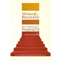 Women & Recovery: Sex, Sobriety, & Stepping Up: Practical Suggestions for Quality Living in Recovery