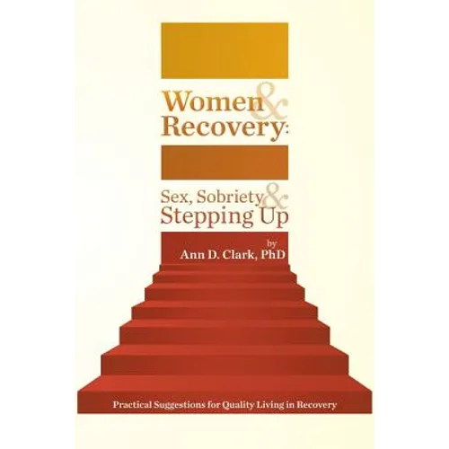 Women & Recovery: Sex, Sobriety, & Stepping Up: Practical Suggestions for Quality Living in Recovery