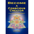 Become A Conscious Creator: A Return to Self-Empowerment