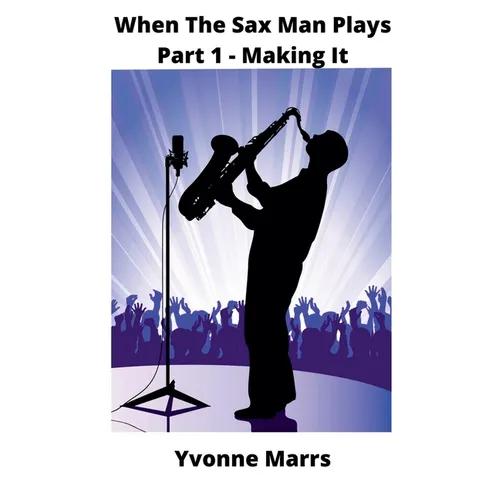When The Sax Man Plays: Part 1 - Making It