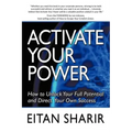 Activate Your Power: How to Unlock Your Full Potential and Direct Your Own Success