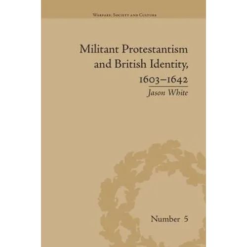 Militant Protestantism and British Identity, 1603-1642