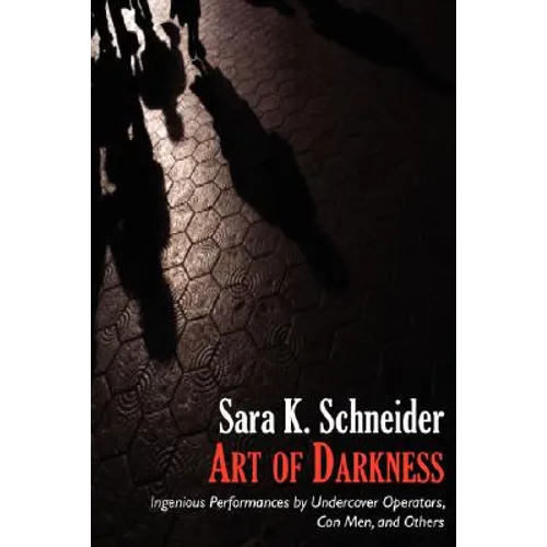 Art of Darkness: Ingenious Performances by Undercover Operators, Con Men, and Others