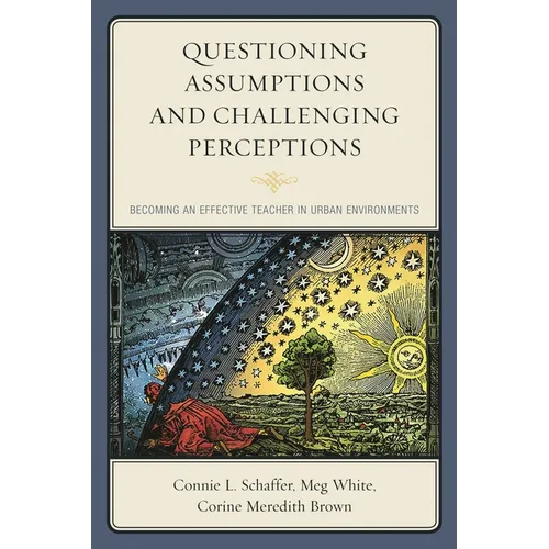 Questioning Assumptions and Challenging Perceptions: Becoming an Effective Teacher in Urban Environments