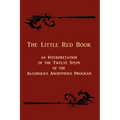 The Little Red Book: An Interpretation of the Twelve Steps of the Alcoholics Anonymous Program