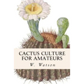 Cactus Culture For Amateurs