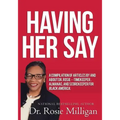 Having Her Say: A Compilation of Articles by and about Dr. Rosie-- Timekeeper, Almanac, and Scorekeeper for Black America