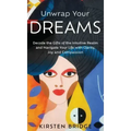 Unwrap Your Dreams: Decode the Gifts of the Intuitive Realm and Navigate your Life with Clarity, Joy and Compassion