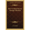 How To Attain Success Through Vibration
