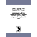 Annals of Witchcraft in New England, and Elsewhere in the United States, From their First Settlement. Drawn Up From Unpublished and Other Well Authent