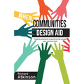 When Communities Design Aid: Creating Solutions to Poverty That People Own, Use and Need