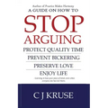 A guide on how to STOP ARGUING: Protect quality time, prevent bickering, preserve love, enjoy life.