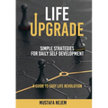 Life Upgrade: Simple Strategies for Daily Self-Development A Guide to Easy Life Revolution