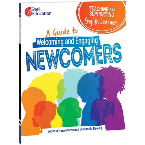 Teaching and Supporting English Learners: A Guide to Welcoming and Engaging Newcomers