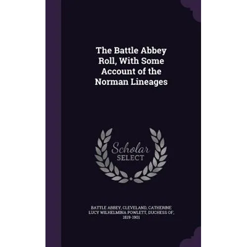 The Battle Abbey Roll, With Some Account of the Norman Lineages