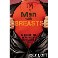 I'm a Man with Breasts (Gynecomastia): A Guide to What Helps, What Hurts, and th