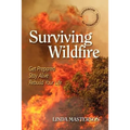 Surviving Wildfire: Get Prepared, Stay Alive, Rebuild Your Life (a Handbook for Homeowners)