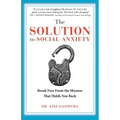 The Solution To Social Anxiety: Break Free From The Shyness That Holds You Back