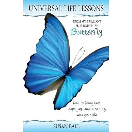Universal Life Lessons: from My Brilliant Blue Bohemian Butterfly
