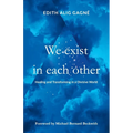 We Exist in Each Other: Healing and Transforming in a Divisive World