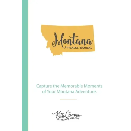 Montana Travel Journal: Capture the Memorable Moments of Your Montana Adventure.