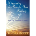 Discovering the Road to Your Destiny: From Pain, to Purpose, to Promise