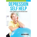 Depression Self Help: 7 Quick Techniques to Stop Depression Today!