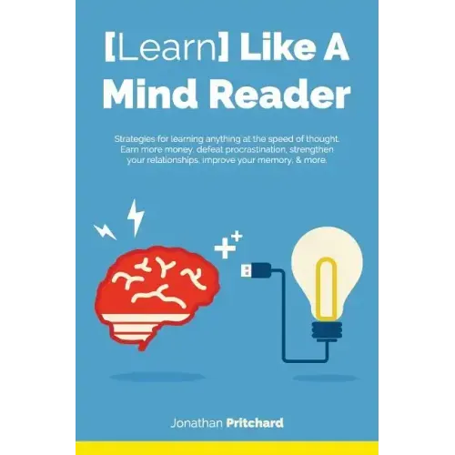 Learn Like A Mind Reader: Strategies for learning anything at the speed of thought.