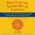Practicing the Sacred Art of Listening: A Guide to Enrich Your Relationships and Kindle Your Spiritual Life