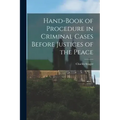 Hand-book of Procedure in Criminal Cases Before Justices of the Peace
