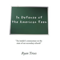 In Defense of the American Teen: "An insider's commentary on the state of our secondary schools"