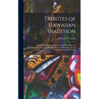 Tributes of Hawaiian Tradition: the Pali and Battle of Nuuanu; Kaliuwaa Falls and Kamapuaa, the Demigod (revised From the Hawaiian Annual and Hawaiian - Hardcover
